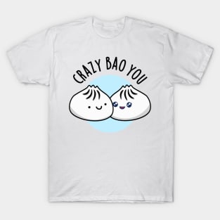 Crazy Bao You Cute Dimsum Pun T-Shirt